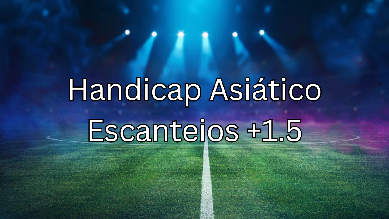 O que é e como funciona o Handicap Asiático Escanteios +1.5 nas apostas esportivas