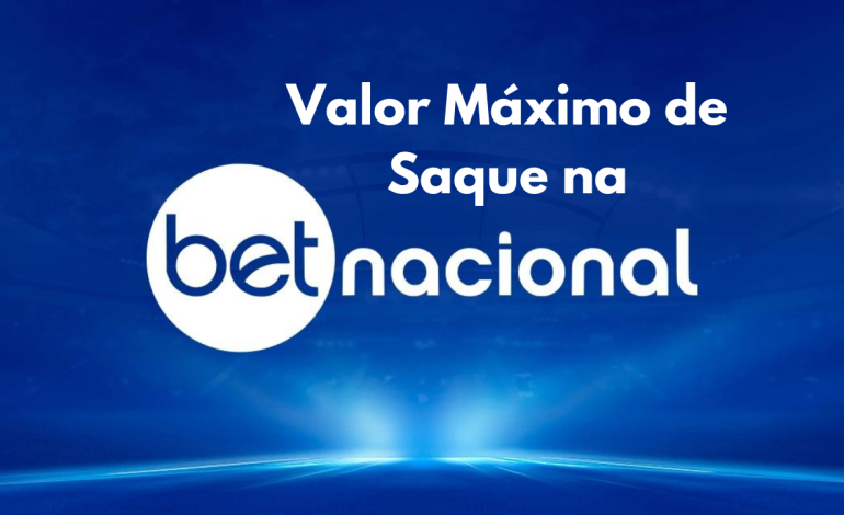 Qual o Valor Máximo de Saque na Betnacional? Descubra Aqui e Saiba Como Sacar Mais Rápido