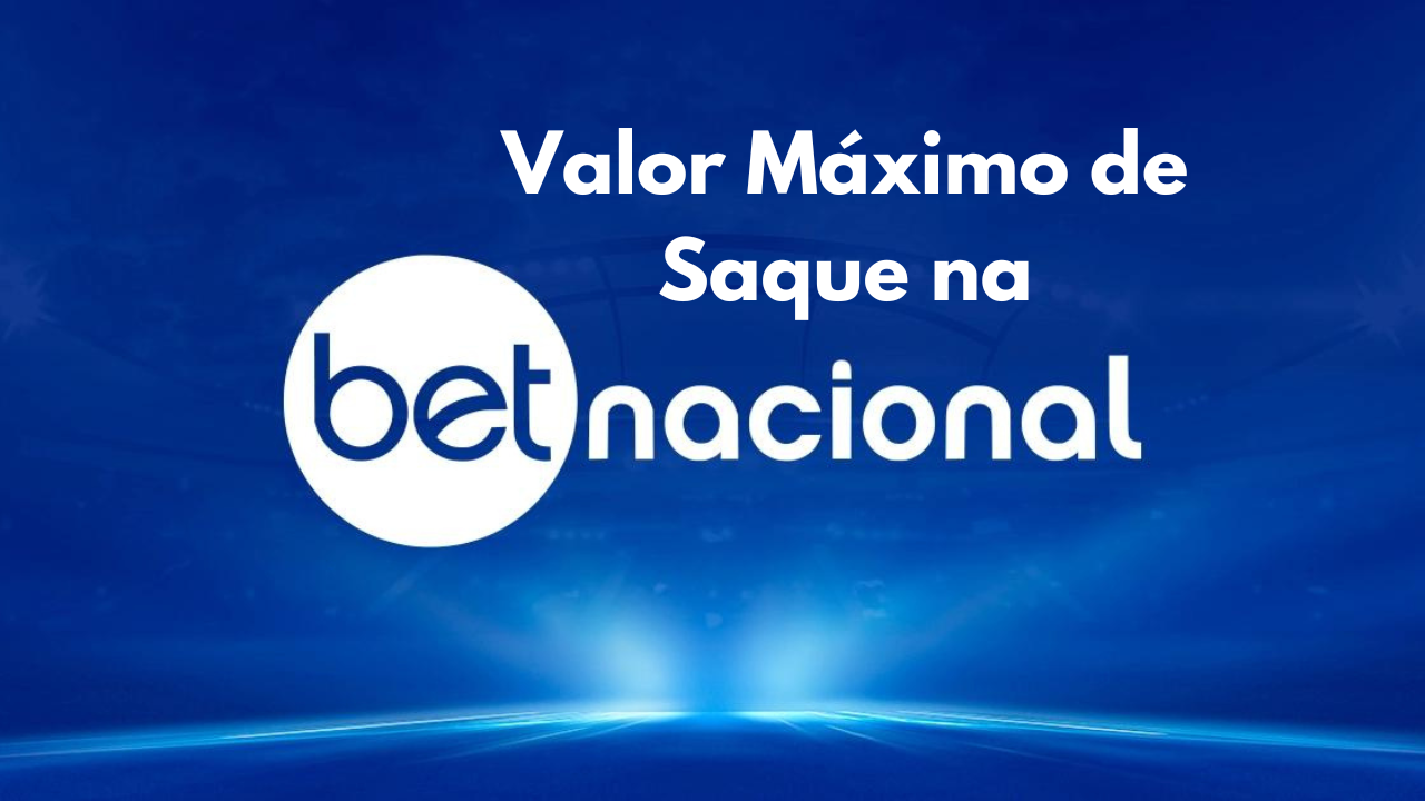 Qual o Valor Máximo de Saque na Betnacional? Descubra Aqui e Saiba Como Sacar Mais Rápido