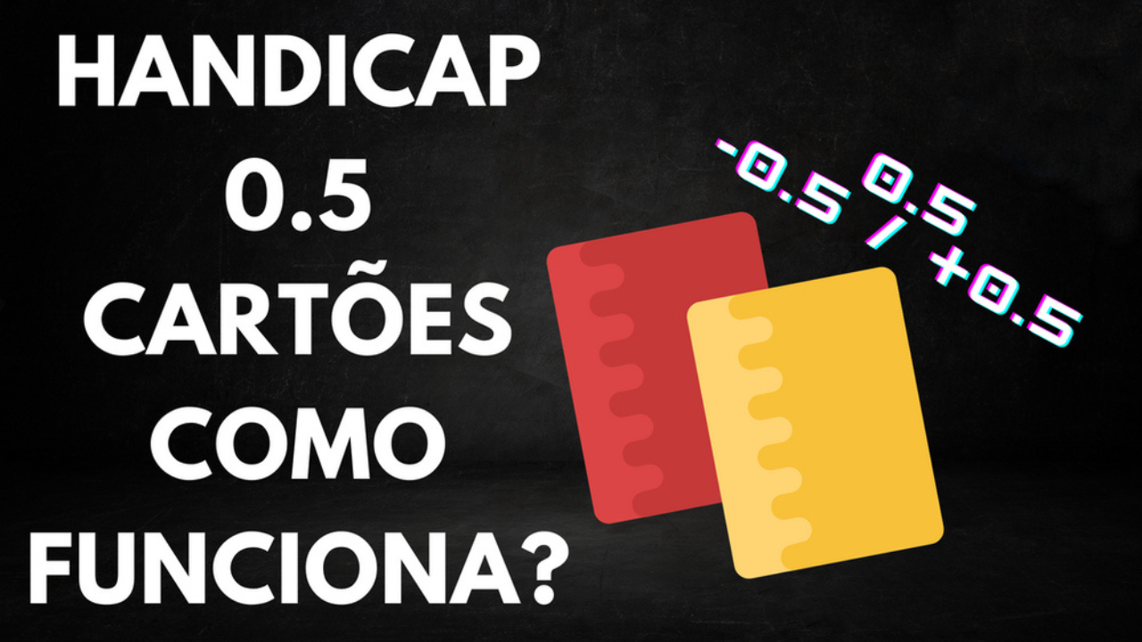 Handicap Cartões + 0.5: O Que Significa e Como Funciona Essa Aposta?