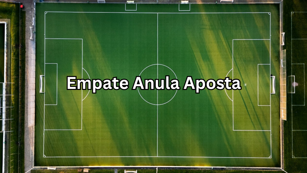 Como Funciona o Empate Anula Aposta? Guia Completo para Apostadores