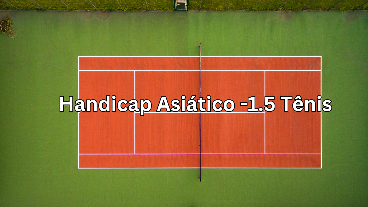 Handicap Asiático -1.5 Tênis: Como Funciona e Dicas para Apostar com Sucesso (Análise 2025)
