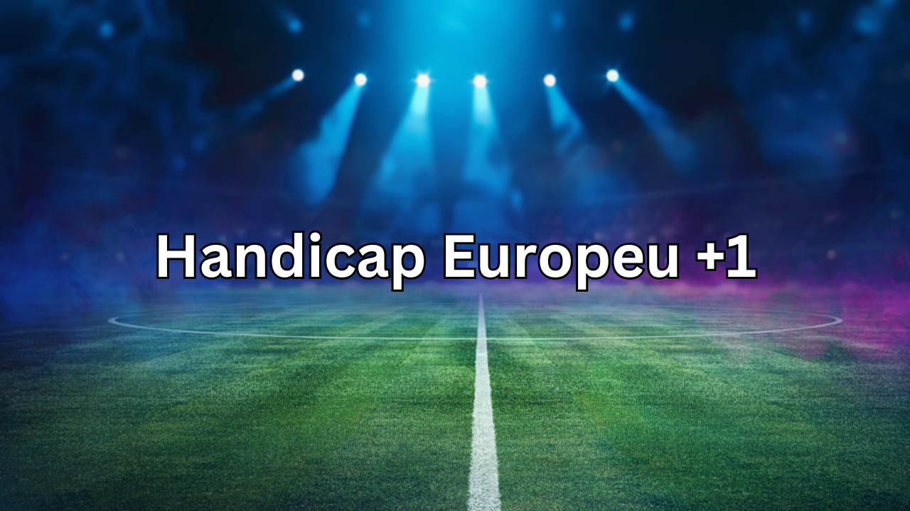 Handicap Europeu +1: Como Funciona e Como Usar em Suas Apostas